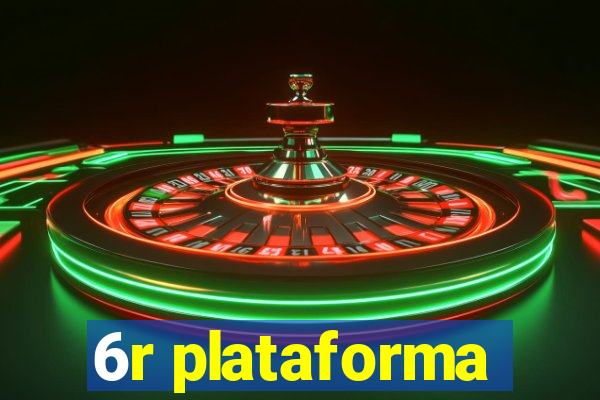 6r plataforma